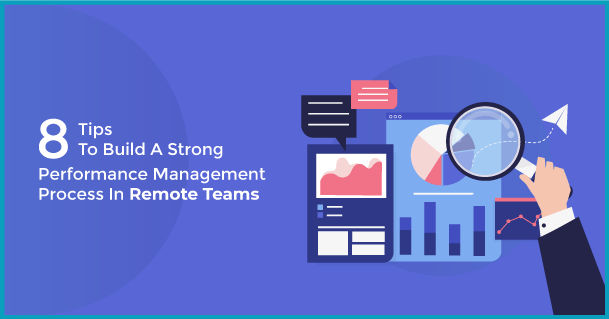 8 Tips To Build A Strong Performance Management Process In Remote Teams
