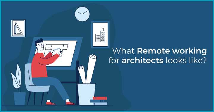 What remote working for architects looks like?