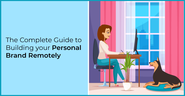 The Complete Guide To Building Your Personal Brand Remotely