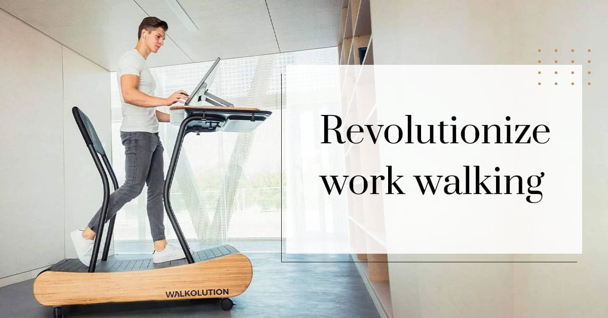 Walkolution- A Guilt-free Workout and Work Lifestyle!