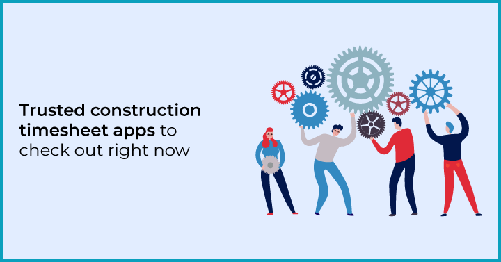 The 10 Best Construction Timesheet Apps for your Business