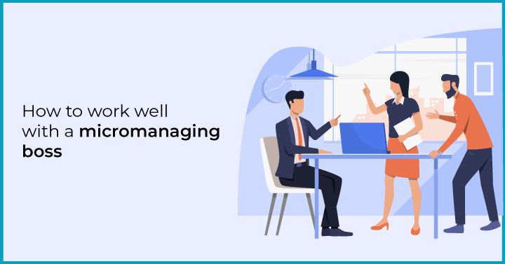 How to work well with a micromanaging boss