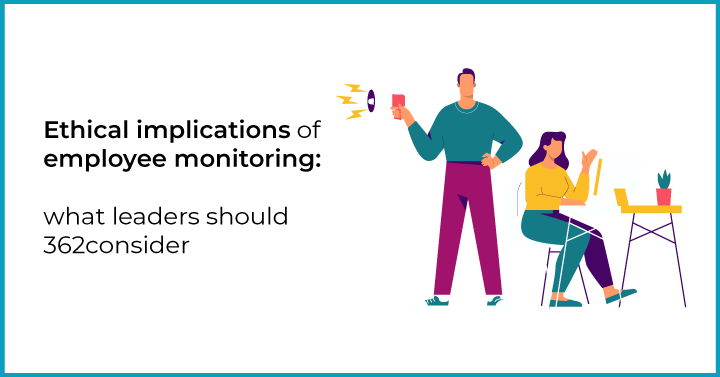 Ethical implications of employee monitoring: what leaders should consider