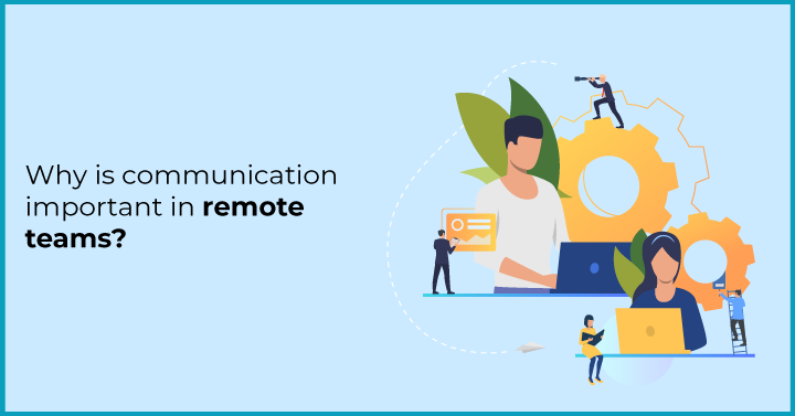 why is communication important in remote teams?