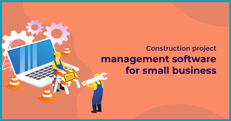 Construction project management software for small business