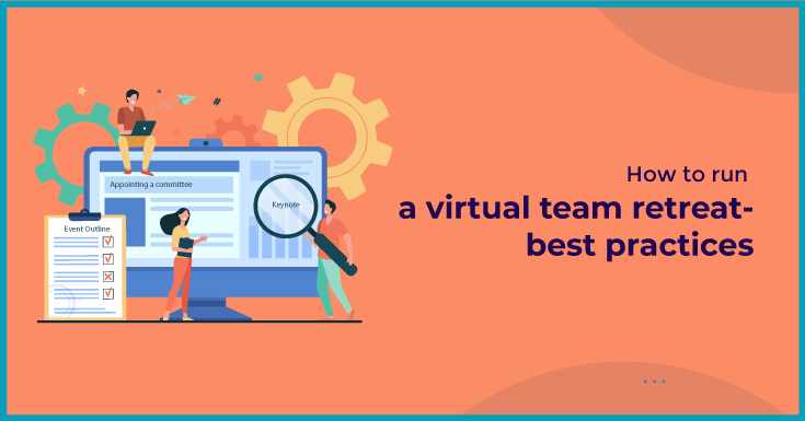 How to run a virtual team retreat- best practices