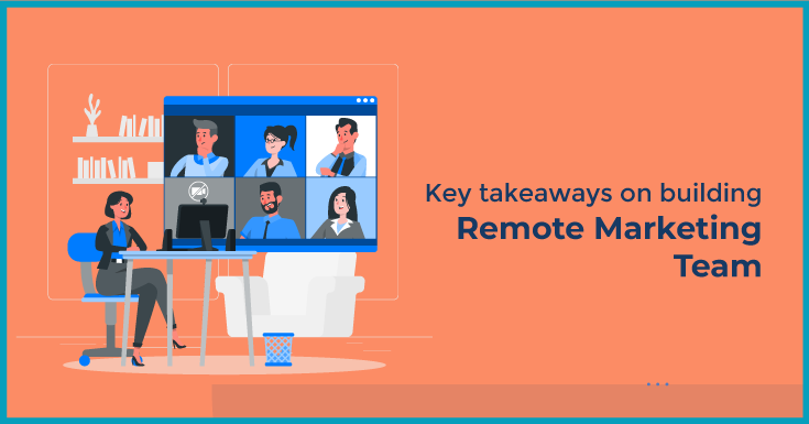 Key takeaways on building Remote Marketing Team
