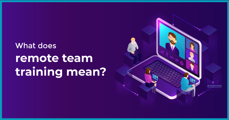 What does remote team training mean?