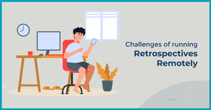 Challenges of running retrospectives remotely