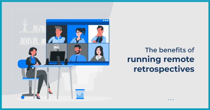 The benefits of running remote retrospectives