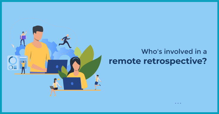 Who's involved in a remote retrospective?