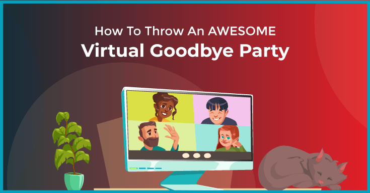 How To Throw An AWESOME Virtual Goodbye Party