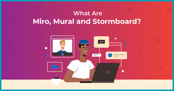 What Are Miro, Mural and Stormboard?