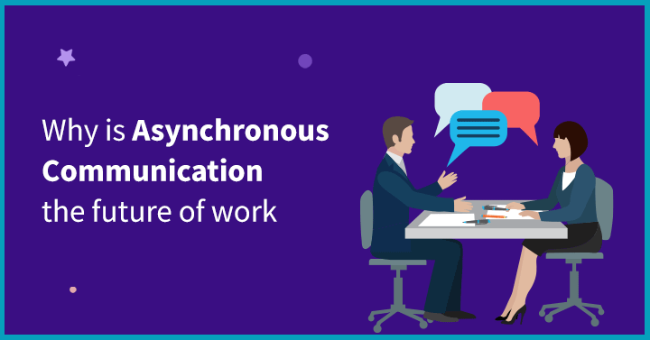 Why is Asynchronous Communication the future of work