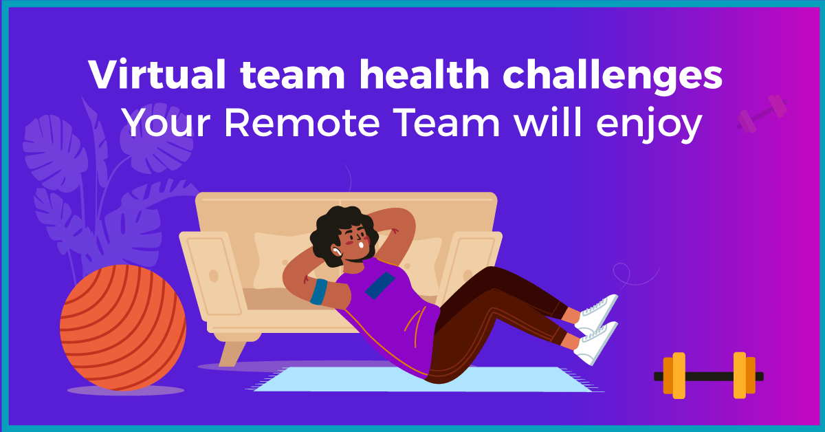 2021’s Top 9 Virtual Team Health Challenges for Remote Teams