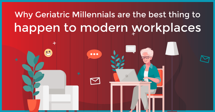 Why Geriatric Millennials are the Best Thing to Happen to Modern Workplaces