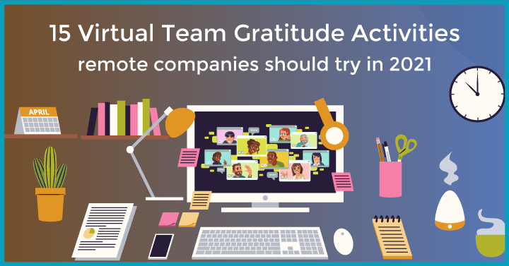 15 Virtual Team Gratitude Activities Remote Companies Should Try In 2021
