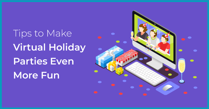 Tips to Make Virtual Holiday Parties Even More Fun