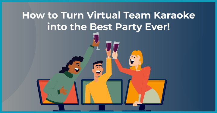 How to Turn Virtual Team Karaoke into the Best Party Ever