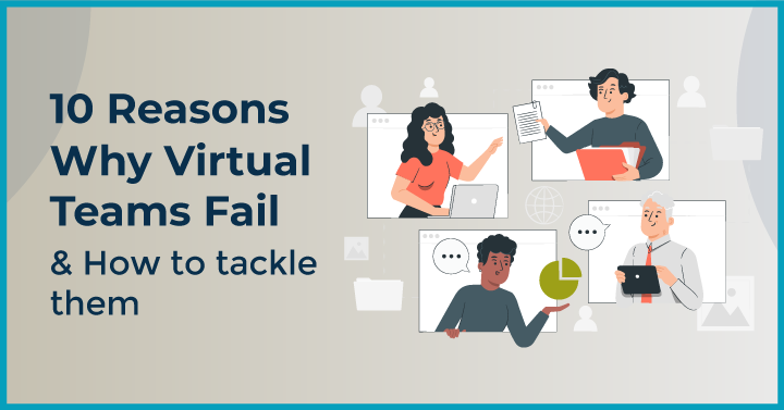 10 Reasons for Virtual Team Failures & How to Tackle them