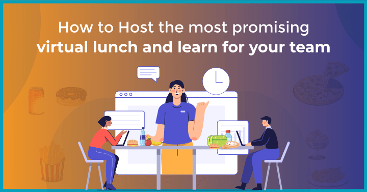 How to Host the most promising virtual lunch and learn for Your Team