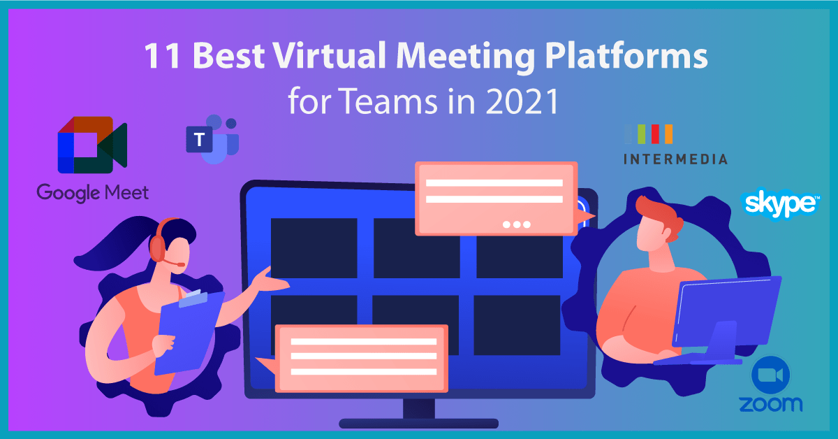 11 Best Virtual Meeting Platforms for Teams in 2021