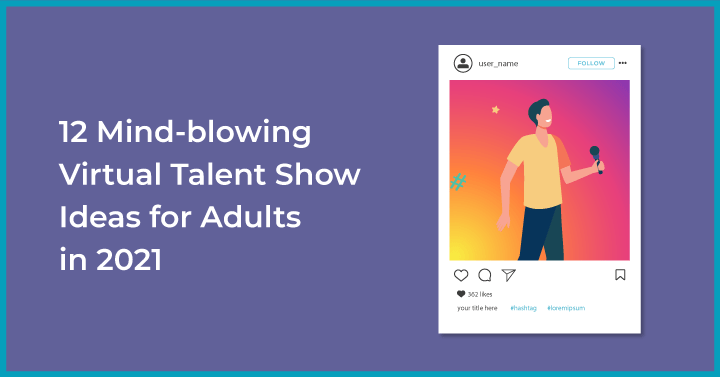 12 Mind-blowing Virtual Talent Show Ideas for Adults in 2021