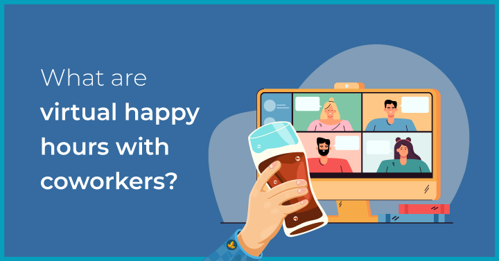 What are virtual happy hours with coworkers