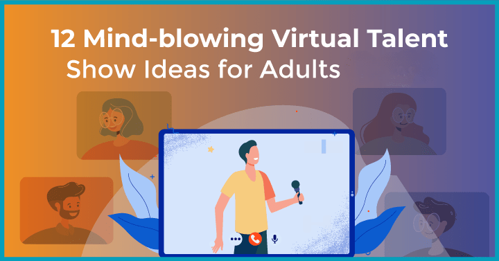 12 Mind-Blowing Virtual Talent Show Ideas for Adults in 2023