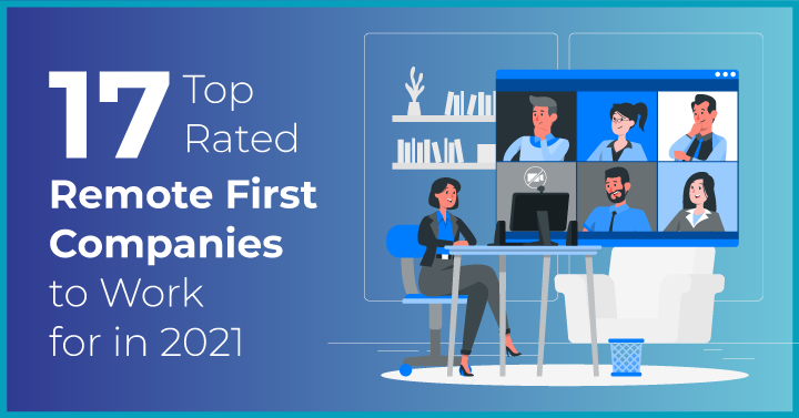 17 Top-Rated Remote First Companies to Work for in 2021