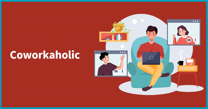 Coworkaholic