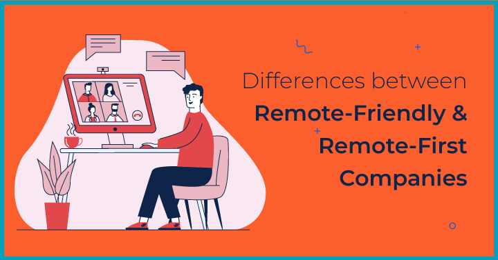 Differences between Remote-Friendly and Remote-First Companies