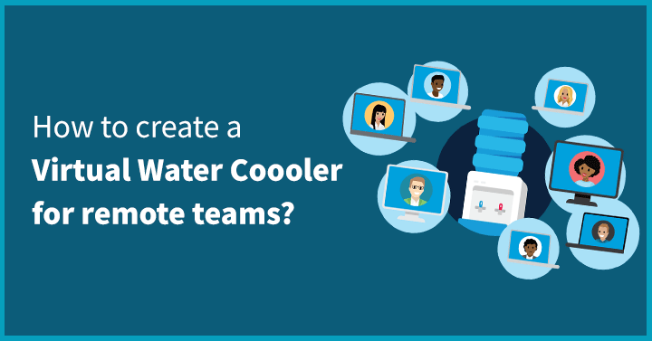 How to make a Virtual Water Cooler for remote teams