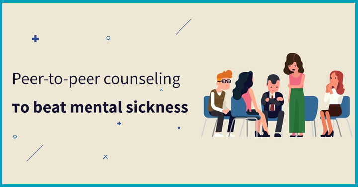 Peer-to-peer counseling to beat mental sickness