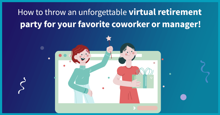 How to Throw an Unforgettable Virtual Retirement Party for Your Favorite Coworker or Manager!