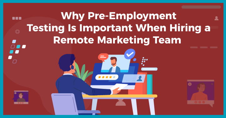 Why Pre-Employment Testing Is Important When Hiring a Remote Marketing Team