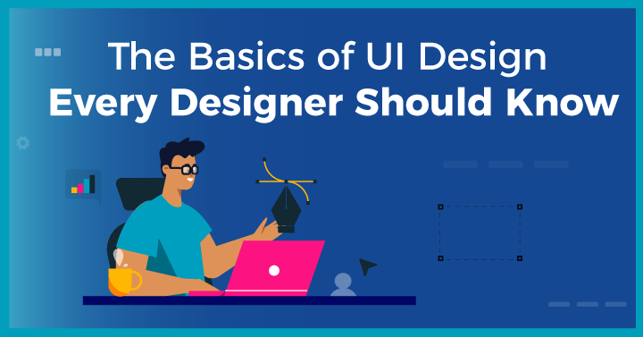 The Basics of UI Design Every Designer Should Know