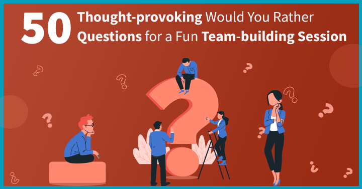 50 Thought-provoking Would You Rather Questions for a Fun Team-building Session