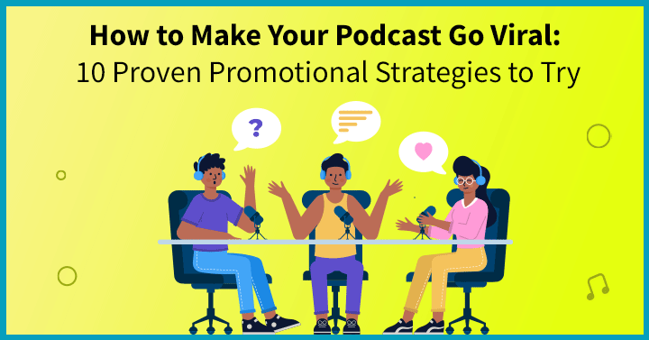 How to Make Your Podcast Go Viral: 10 Proven Promotional Strategies to Try