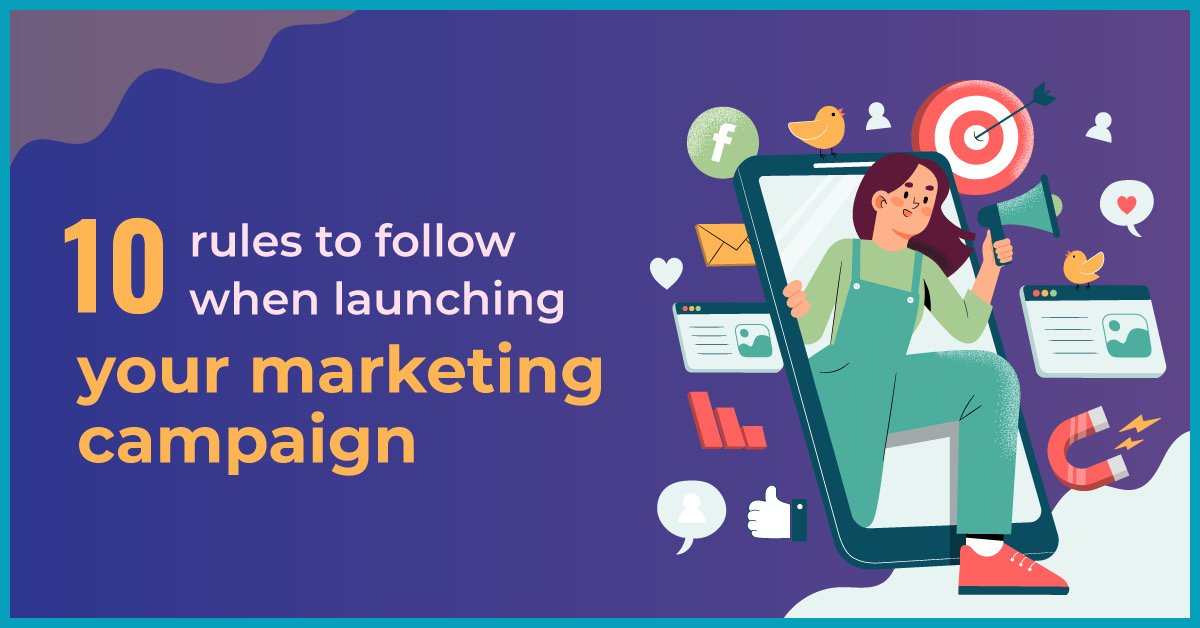 Top 10 Rules To Follow When Launching a Marketing Campaign