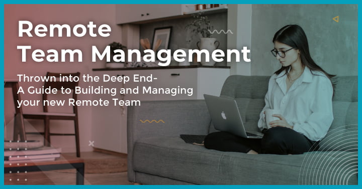 Thrown into the Deep End- A Guide to Building and Managing your Remote Team