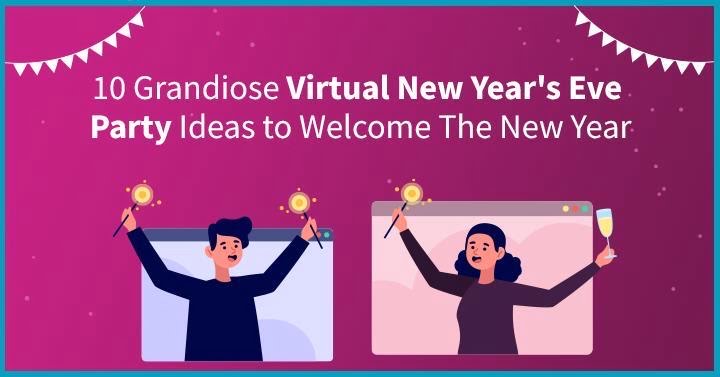 10 Grandiose Virtual New Year’s Eve Party Ideas to Welcome The New Year