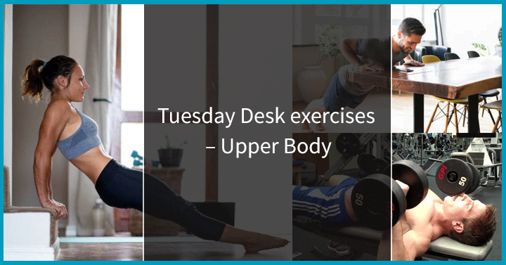Tuesday desk exercises at work – Upper Body