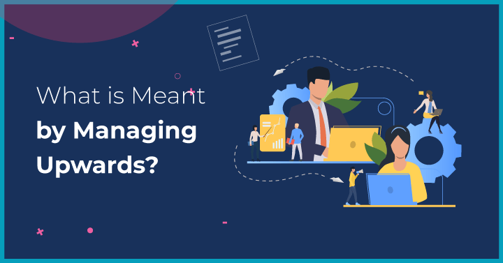 What is Meant by Managing Upwards