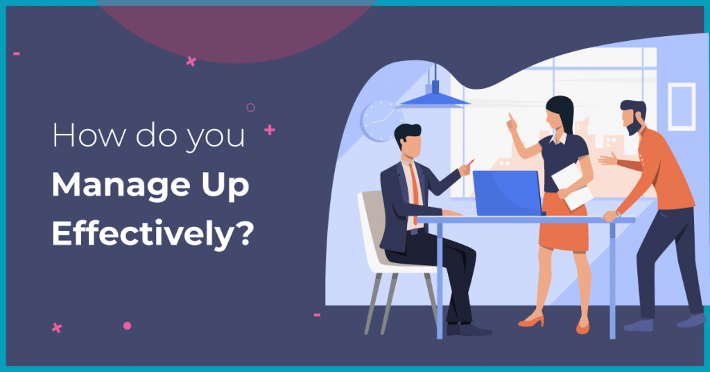 How do you Manage Up Effectively