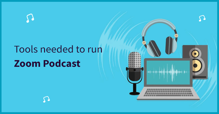 Tools needed to run Zoom Podcast