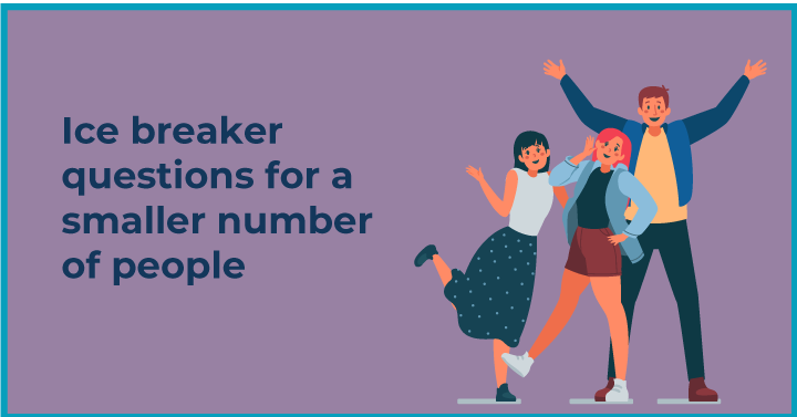 Ice breaker questions for a smaller number of people