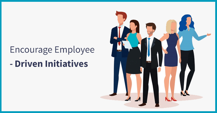 Encourage Employee-Driven Initiatives