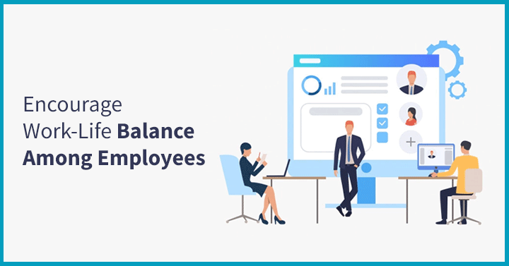 Encourage Work-Life Balance Among Employees