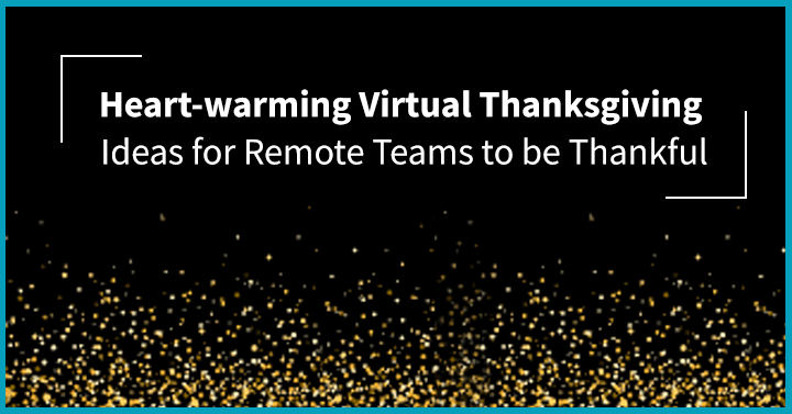 15 Heart-warming Virtual Thanksgiving Ideas for Remote Teams to be Thankful